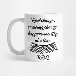 RBG Quotes - Real Change, Enduring Change, Happens One Step At a Time - Quotes On activism - In Honor of RBG Mug